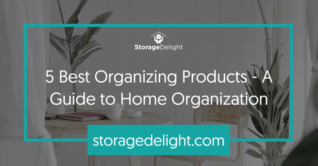 5 Best Organizing Products - A Guide to Home Organization